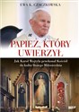 Papież, który uwierzył Jak Karol Wojtyła przekonał Kościół do kultu Bożego Miłosierdzia books in polish