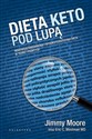 Dieta Keto pod lupą Niskowęglowodanowa i wyskotłuszczowa dieta w teorii i praktyce - Jimmy Moore, Eric C. Westman