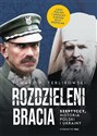 Rozdzieleni bracia Szeptyccy historia Polski i Ukrainy - Tomasz P. Terlikowski