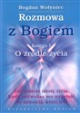 Rozmowa z Bogiem Księga 1: O źródle życia - Bogdan Wołyniec