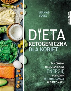 Dieta ketogeniczna dla kobiet Jak odkryć nieograniczoną energię i osiągnąć optymalną wagę w 3 krokach pl online bookstore