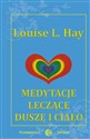 Medytacje leczące duszę i ciało - Louise L. Hay