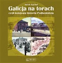 Galicja na torach czyli kolejowa historia Podbeskidzia - Jacek Kachel