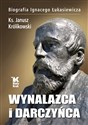 Wynalazca i darczyńca Biografia Ignacego Łukasiewicza Bookshop