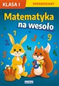 Matematyka na wesoło Sprawdziany Klasa 1  - Beata Guzowska, Iwona Kowalska, Agnieszka Wrocławska