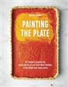 Painting the Plate 52 Recipes Inspired by Great Works of Art from Mark Rothko, Frida Kahlo and Many More to buy in USA