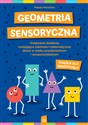 Geometria sensoryczna Książka dla nauczyciela Kreatywne działania rozwijające zdolności matematyczne dzieci w wieku przedszkolnym i wczesnoszkolny 