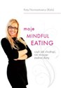 Moje Mindful Eating czyli jak chudnąć nie stosując żadnej diety  