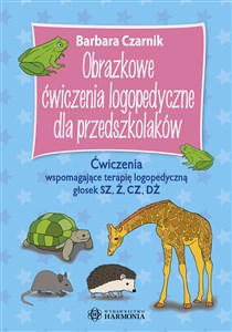 Obrazkowe ćwiczenia logopedyczne dla przedszkolaków Ćwiczenia wspomagające terapię logopedyczną głosek SZ, Ż, CZ, DŻ Polish bookstore