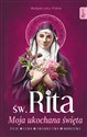 Św. Rita Moja ukochana święta Życie Cuda Świadectwa Modlitwy - Małgorzata Pabis