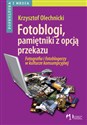 Fotoblogi pamiętniki z opcją przekazu Fotografia i fotoblogerzy w kulturze konsumpcyjnej - Krzysztof Olechnicki