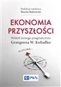 Ekonomia przyszłości Wokół nowego pragmatyzmu Grzegorza W. Kołodko Bookshop