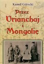 Przez Urianchaj i Mongolię Wspomnienia z lat 1920-1921 - Kamil Giżycki