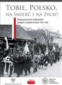 Tobie Polsko na śmierć i życie! Mogiły powstańców wielkopolskich poległych i zmarłych w latach 1918-1920  