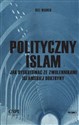 Polityczny islam Jak dyskutować ze zwolennikami islamskiej doktryny  