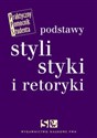 Podstawy stylistyki i retoryki - Elżbieta Wierzbicka, Adam Wolański, Dorota Zdunkiewicz-Jedynak