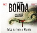 [Audiobook] Tylko martwi nie kłamią - Katarzyna Bonda