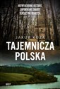 Tajemnicza Polska Niewyjaśnione historie, zapomniane skarby, sensacyjne odkrycia. - Jakub Kuza