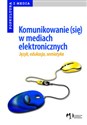 Komunikowanie (się) w mediach elektronicznych język, semiotyka, edukacja - Polish Bookstore USA