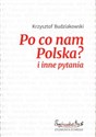 Po co nam Polska i inne pytania - Krzysztof Budziakowski