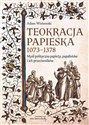 Teokracja papieska 1073-1378 Myśl polityczna papieży, papalistów i ich przeciwników bookstore