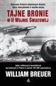 Tajne bronie w II wojnie światowej - William Breuer