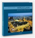 Wrocław. Miasto spotkań in polish