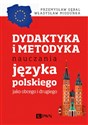 Dydaktyka i metodyka nauczania języka polskiego jako obcego i drugiego - Przemysław E. Gębal, Władysław T. Miodunka