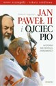 Jan Paweł II i Ojciec Pio Historia niezwykłej znajomości nowe szczegóły, teksty źródłowe - Edward Augustyn