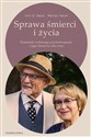 Sprawa śmierci i życia Pamiętnik wybitnego psychoterapeuty i jego chorej na raka żony - Polish Bookstore USA
