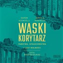 [Audiobook] Wąski korytarz Państwa, społeczeństwa i losy wolności online polish bookstore