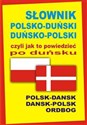 Słownik polsko-duński duńsko-polski czyli jak to powiedzieć po duńsku Polsk-Dansk • Dansk-Polsk Ordbog - Joanna Hald