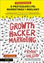 Growth Hacker Marketing O przyszłości PR, marketingu i reklamy Polish Books Canada