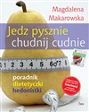 Jedz pysznie, chudnij cudnie! Poradnik dietetyczki hedonistki - Polish Bookstore USA
